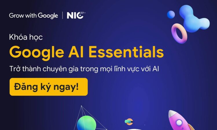 HỌC AI, VỮNG TƯƠNG LAI CÙNG KHOÁ HỌC GOOGLE AI ESSENTIALS